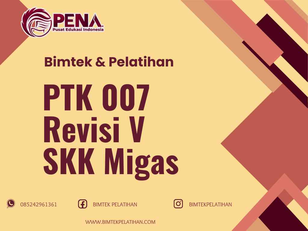 Bimtek Pelatihan PTK 007 Revisi V SKK Migas