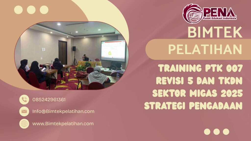 Bimtek Training PTK 007 Revisi 5 dan TKDN Sektor Migas 2025